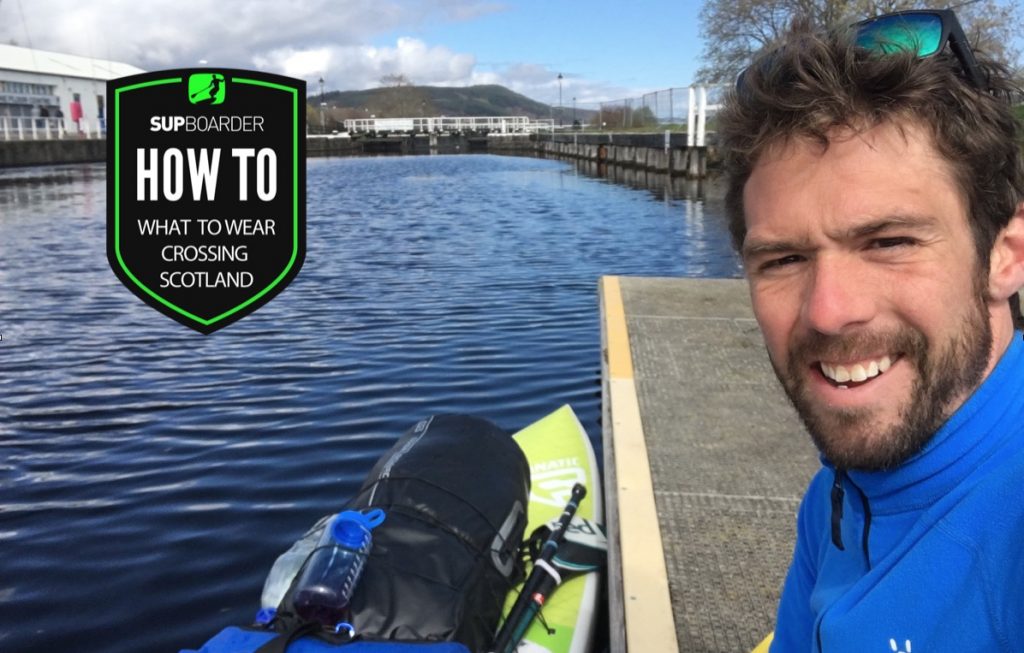 What to wear on a SUP adventure crossing Scotland