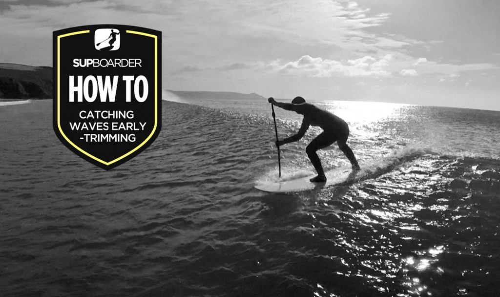 Becoming a ‘Better’ SUP surfer – Catching waves early / Correct trimming