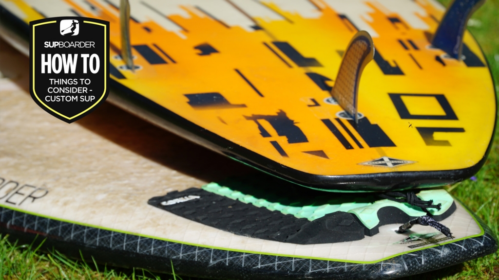 Things to consider when buying or making a custom SUP