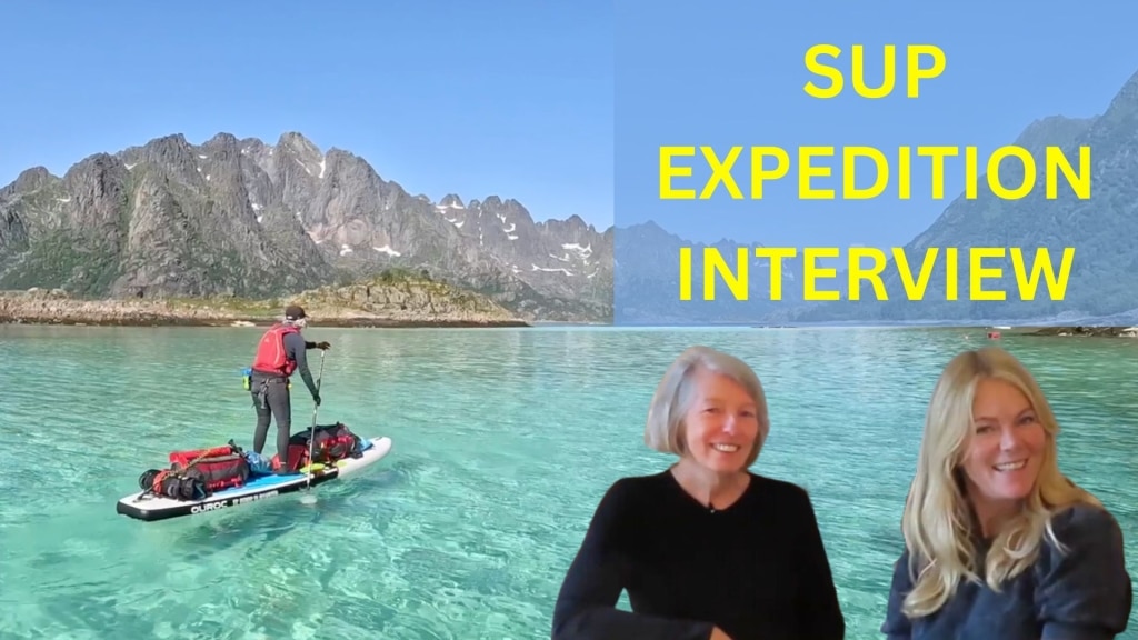 Interview with Donna-Lou Nixon & Rachel Martin / 250km Norway SUP Expedition
