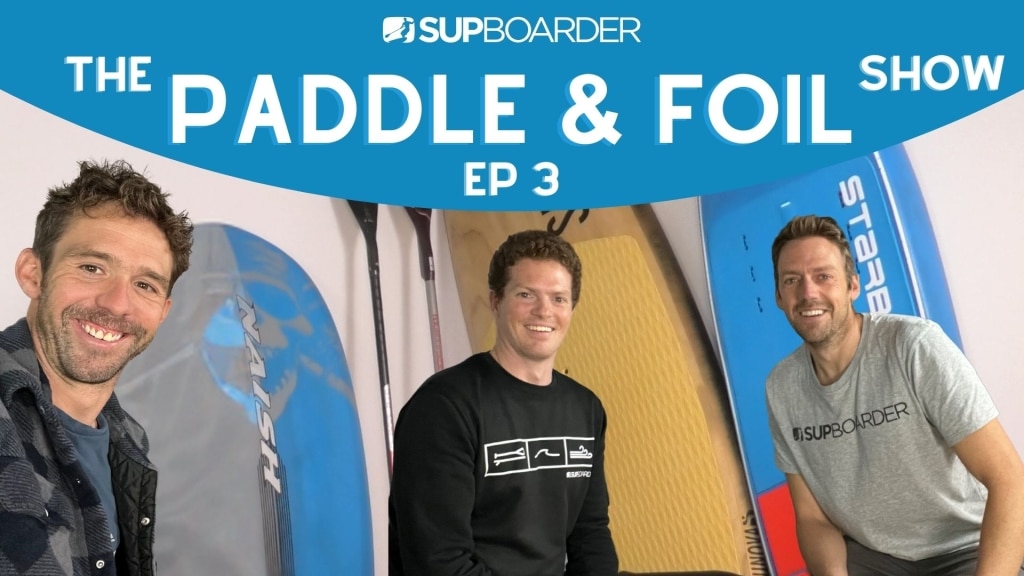 The Paddle & Foil Show Episode 3 / Innovation & Design