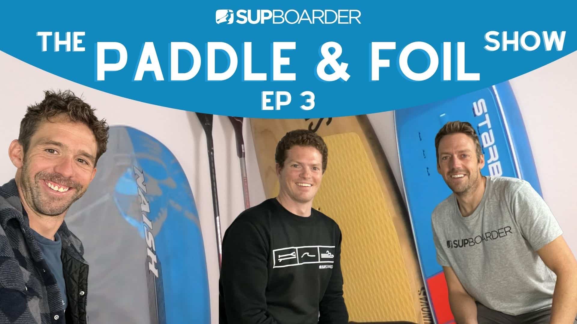 The Paddle & Foil Show Episode 3 / Innovation & Design - SUPboarder ...