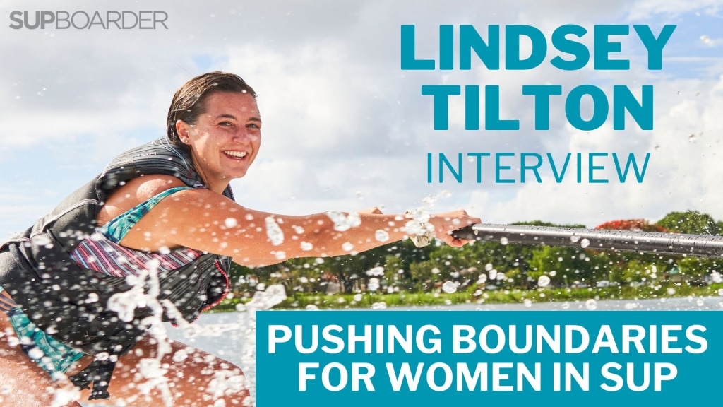 Lindsey Tilton Interview / Pushing The Boundaries for Women in SUP