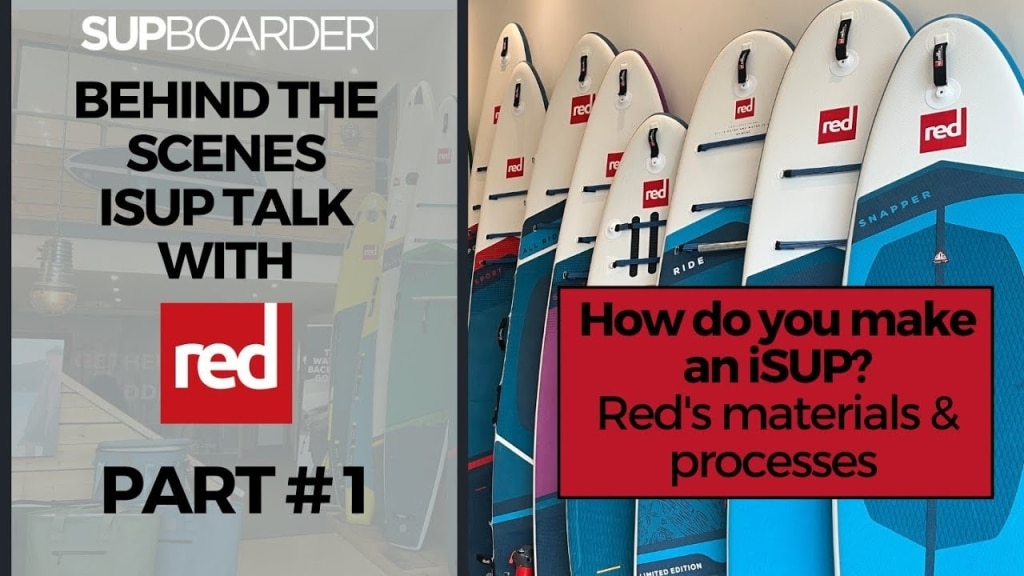 Why Red?… Behind the scenes iSUP talk with Red Paddle Co / Materials, processes, innovation & more