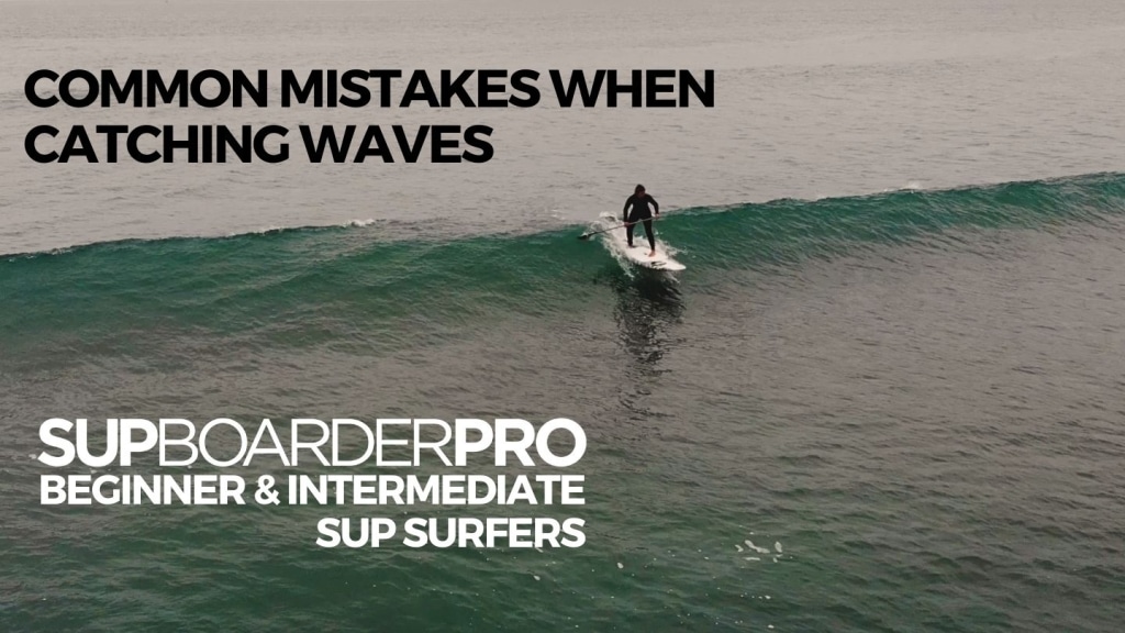 Common Mistakes when catching waves paddleboarding / Beginner & Intermediate SUP Surfers