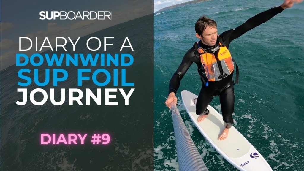 Will’s Downwind SUP Foil Journey – Diary # 9 / Starting to feel like I’m cracking it!
