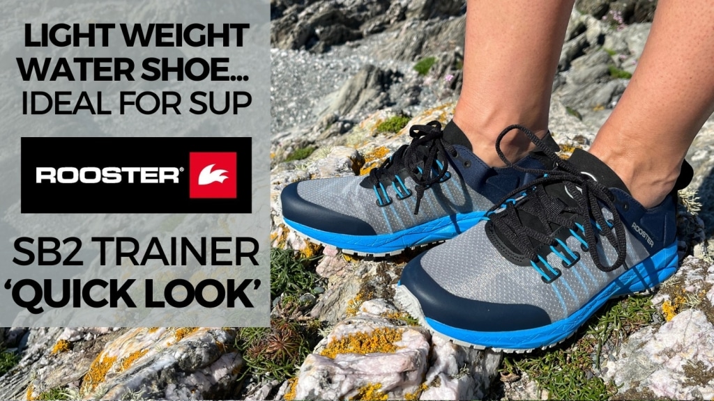 A new light weight water shoe that’s ideal for SUP / Rooster SB2 Trainer ‘Quick Look’